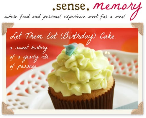Sense Memory: Let Them Eat (Birthday) Cake - a Sweet History of a Yearly Rite of Passage
