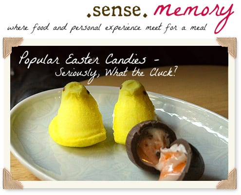 Sense Memory - Popular Easter Candies. Seriously, What the Cluck?