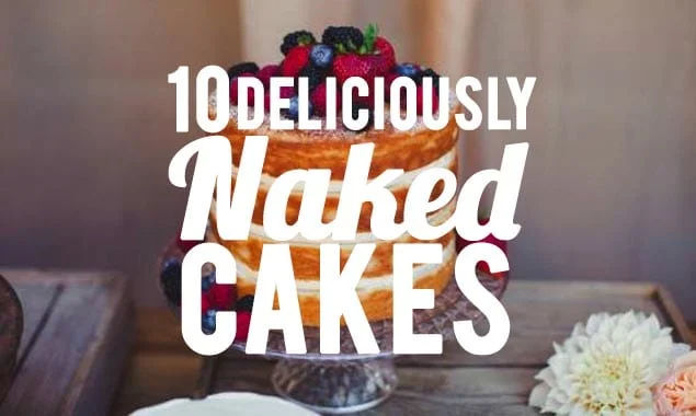 Ten Deliciously Naked Cakes