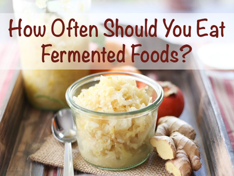 Fermented Foods: How Often Should You Eat Them?